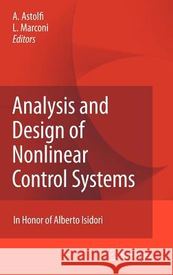 Analysis and Design of Nonlinear Control Systems: In Honor of Alberto Isidori Astolfi, Alessandro 9783540743576