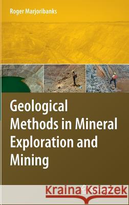 Geological Methods in Mineral Exploration and Mining Roger Marjoribanks 9783540743705