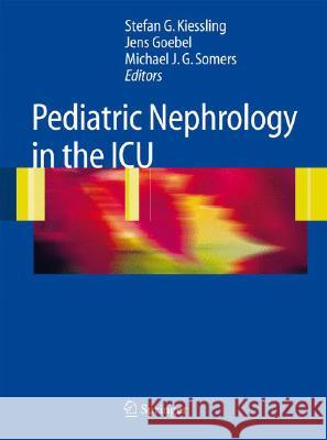 Pediatric Nephrology in the ICU Stefan G. Kiessling Jens Goebel Michael J. G. Somers 9783540744238 Springer