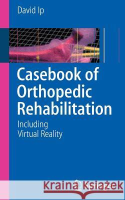 Casebook of Orthopedic Rehabilitation: Including Virtual Reality IP, David 9783540744269 Not Avail