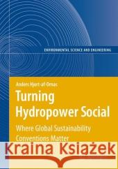 Turning Hydropower Social: Where Global Sustainability Conventions Matter Anders Hjort-af-Ornas 9783540744535 Springer-Verlag Berlin and Heidelberg GmbH & 