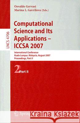 Computational Science and Its Applications - ICCSA 2007: International Conference, Kuala Lumpur, Malaysia, August 26-29, 2007 Proceedings, Part II Gervasi, Osvaldo 9783540744757