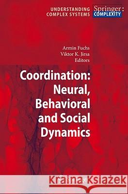 Coordination: Neural, Behavioral and Social Dynamics Viktor K. Jirsa 9783540744764 Springer