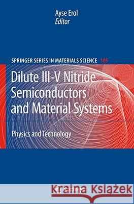 Dilute III-V Nitride Semiconductors and Material Systems: Physics and Technology Erol, Ayse 9783540745280 Springer