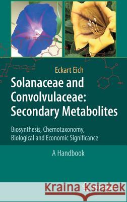 Solanaceae and Convolvulaceae: Secondary Metabolites: Biosynthesis, Chemotaxonomy, Biological and Economic Significance (a Handbook) Eich, Eckart 9783540745402 SPRINGER-VERLAG BERLIN AND HEIDELBERG GMBH & 
