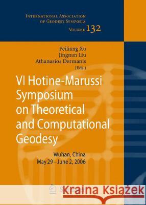 VI Hotine-Marussi Symposium on Theoretical and Computational Geodesy: IAG Symposium, Wuhan, China, 29 May-2 June, 2006 Xu, Peiliang 9783540745839 Springer