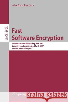 Fast Software Encryption: 14th International Workshop, FSE 2007 Luxembourg, Luxembourg, March 26-28, 2007 Revised Selected Papers Biryukov, Alex 9783540746171 Springer