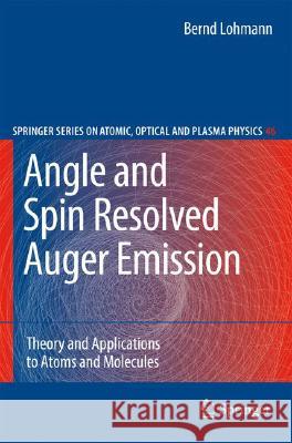 Angle and Spin Resolved Auger Emission: Theory and Applications to Atoms and Molecules Lohmann, Bernd 9783540746294 Springer
