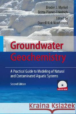 Groundwater Geochemistry: A Practical Guide to Modeling of Natural and Contaminated Aquatic Systems Merkel, Broder J. 9783540746676 SPRINGER-VERLAG BERLIN AND HEIDELBERG GMBH & 