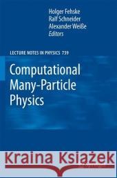 Computational Many-Particle Physics Holger Fehske, Ralf Schneider, Alexander Weiße 9783540746850