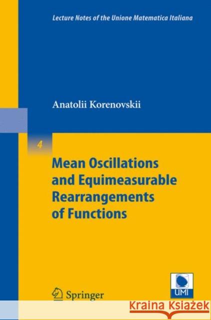 Mean Oscillations and Equimeasurable Rearrangements of Functions Anatolii A. Korenovskii 9783540747086 Springer-Verlag Berlin and Heidelberg GmbH & 