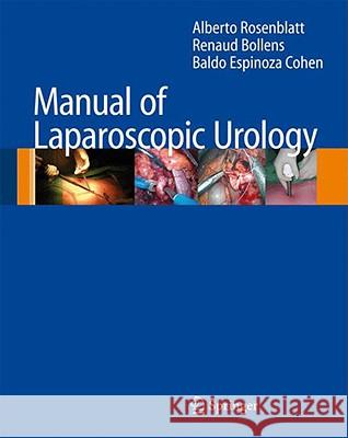 Manual of Laparoscopic Urology Alberto Rosenblatt Renaud Bollens Baldo Espinoza 9783540747260 Not Avail