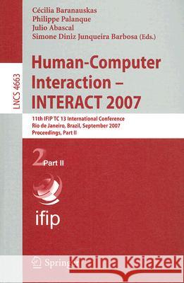 Human-Computer Interaction - INTERACT 2007: 11th IFIP TC 13 International Conference Rio de Janeiro, Brazil, September 10-14, 2007 Proceedings, Part I Baranauskas, Cecília 9783540747994