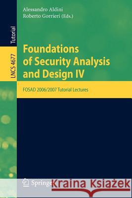 Foundations of Security Analysis and Design IV: FOSAD 2006/2007 Turtorial Lectures Aldini, Alessandro 9783540748090