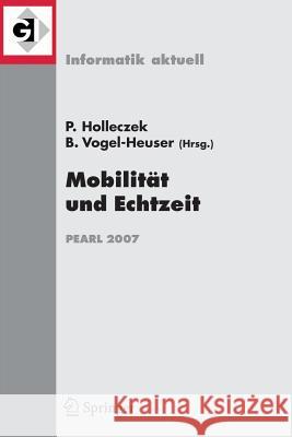 Mobilität Und Echtzeit: Fachtagung Der Gi-Fachgruppe Echtzeitsysteme (Real-Time) Boppard, 6./7. Dezember 2007 Holleczek, Peter 9783540748366 Springer