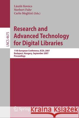 Research and Advanced Technology for Digital Libraries: 11th European Conference, ECDL 2007 Budapest, Hungary, September 16-21, 2007 Proceedings Kovács, László 9783540748502