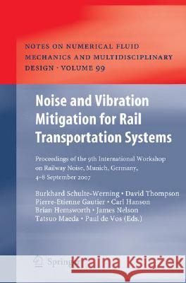 Noise and Vibration Mitigation for Rail Transportation Systems : Proceedings of the 9th International Workshop on Railway Noise, Munich, Germany, 4 - 8 September 2007 David Thompson Pierre-Etienne Gautier Carl Hanson 9783540748922 