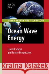 Ocean Wave Energy: Current Status and Future Prespectives Joao Cruz 9783540748946 Springer-Verlag Berlin and Heidelberg GmbH & 