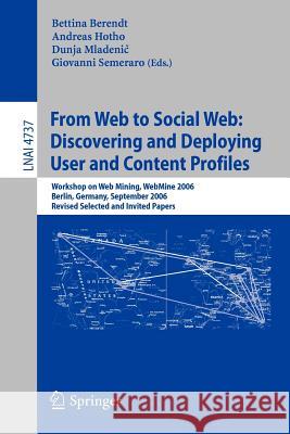 From Web to Social Web: Discovering and Deploying User and Content Profiles: Workshop on Web Mining, WebMine 2006, Berlin, Germany, September 18, 2006 Bettina Berendt, Andreas Hotho, Dunja Mladenic, Giovanni Semeraro 9783540749509 Springer-Verlag Berlin and Heidelberg GmbH & 