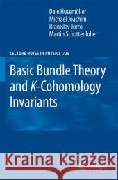 Basic Bundle Theory and K-Cohomology Invariants Dale Husemoller M. Joachim 9783540749554