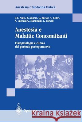 Anestesia E Malattie Concomitanti: Fisiopatologia E Clinica de Periodo Perioperatorio Alati, G. L. Allaria, B. Berlot, G. 9783540750482 Springer, Berlin