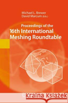 Proceedings of the 16th International Meshing Roundtable  9783540751021 SPRINGER-VERLAG BERLIN AND HEIDELBERG GMBH & 