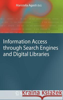 Information Access Through Search Engines and Digital Libraries Agosti, Maristella 9783540751335