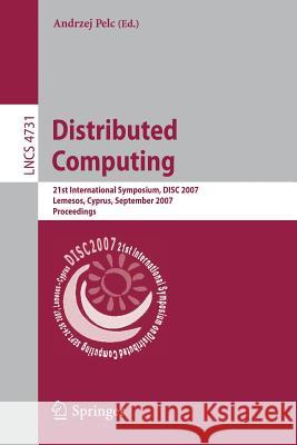 Distributed Computing: 21st International Symposium, Disc 2007, Lemesos, Cyprus, September 24-26, 2007, Proceedings Pelc, Andrzej 9783540751410 SPRINGER-VERLAG BERLIN AND HEIDELBERG GMBH & 