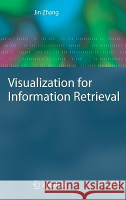 Visualization for Information Retrieval Jin Zhang 9783540751472 SPRINGER-VERLAG BERLIN AND HEIDELBERG GMBH & 