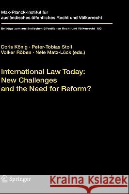 International Law Today: New Challenges and the Need for Reform? Doris König, Peter-Tobias Stoll, Volker Röben, Nele Matz-Lück 9783540752042
