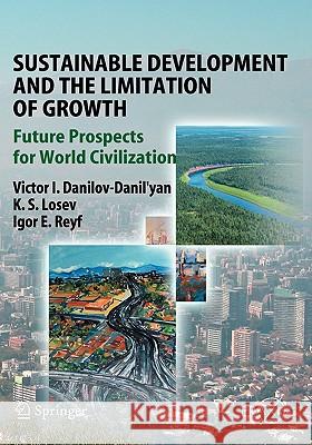 Sustainable Development and the Limitation of Growth: Future Prospects for World Civilization Danilov-Danil'yan, Victor I. 9783540752493 Springer