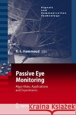 Passive Eye Monitoring: Algorithms, Applications and Experiments Hammoud, Riad I. 9783540754114