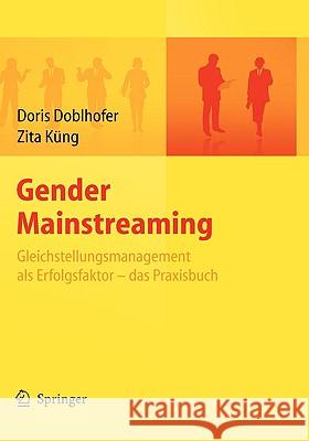 Gender Mainstreaming - Gleichstellungsmanagement ALS Erfolgsfaktor - Das Praxisbuch Zita K??ng Doris Doblhofer Zita Kung 9783540754190 Springer