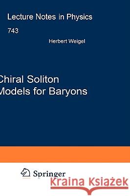 Chiral Soliton Models for Baryons Herbert Weigel 9783540754350