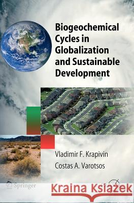 Biogeochemical Cycles in Globalization and Sustainable Development Vladimir F. Krapivin Costas A. Varotsos 9783540754398