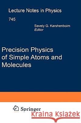 Precision Physics of Simple Atoms and Molecules Savely G. Karshenboim 9783540754787