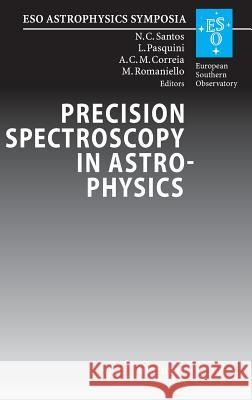 Precision Spectroscopy in Astrophysics: Proceedings of the ESO/Lisbon/Aveiro Conference Held in Aveiro, Portugal, 11-15 September 2006 Santos, Nuno C. 9783540754848 Not Avail