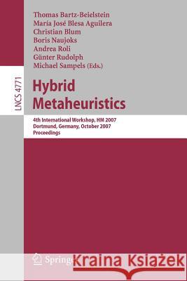 Hybrid Metaheuristics: 4th International Workshop, Hm 2007, Dortmund, Germany, October 8-9, 2007, Proceedings Bartz-Beielstein, Thomas 9783540755135 SPRINGER-VERLAG BERLIN AND HEIDELBERG GMBH & 