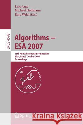 Algorithms - ESA 2007: 15th Annual European Symposium, Eilat, Israel, October 8-10, 2007, Proceedings Arge, Lars 9783540755197 SPRINGER-VERLAG BERLIN AND HEIDELBERG GMBH & 