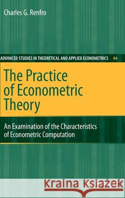 The Practice of Econometric Theory: An Examination of the Characteristics of Econometric Computation Renfro, Charles G. 9783540755708 SPRINGER-VERLAG BERLIN AND HEIDELBERG GMBH & 