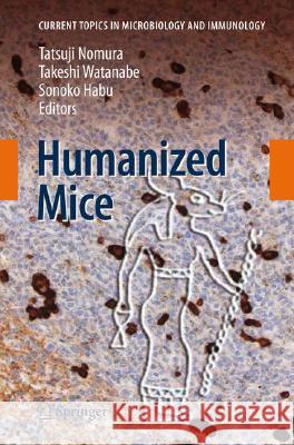Humanized Mice Tatsuji Nomura, Takeshi Watanabe, Sonoko Habu 9783540756460 Springer-Verlag Berlin and Heidelberg GmbH & 