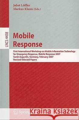 Mobile Response: First International Workshop on Mobile Information Technology for Emergency Response, Mobile Response 2007, Sankt Augu Löffler, Jobst 9783540756675 SPRINGER-VERLAG BERLIN AND HEIDELBERG GMBH & 