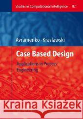 Case Based Design: Applications in Process Engineering Avramenko, Yuri 9783540757054