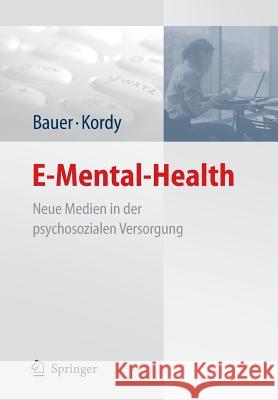 E-Mental-Health: Neue Medien in Der Psychosozialen Versorgung Bauer, Stephanie 9783540757351 Springer