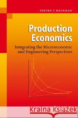 Production Economics: Integrating the Microeconomic and Engineering Perspectives Hackman, Steven T. 9783540757504 Not Avail