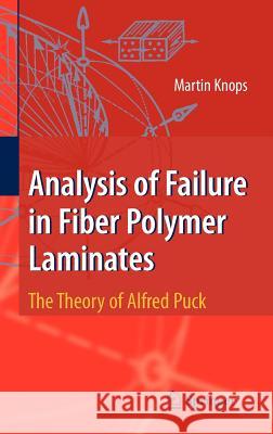 Analysis of Failure in Fiber Polymer Laminates: The Theory of Alfred Puck Knops, Martin 9783540757641 SPRINGER-VERLAG BERLIN AND HEIDELBERG GMBH & 