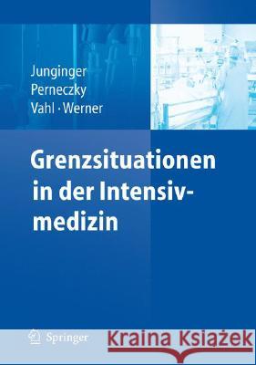 Grenzsituationen in Der Intensivmedizin: Entscheidungsgrundlagen Junginger, Theodor 9783540758198