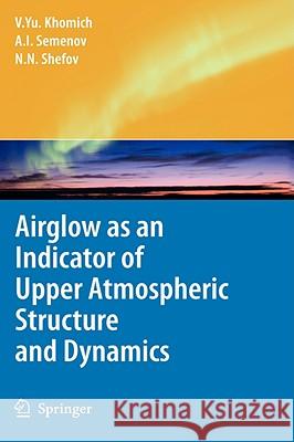 Airglow as an Indicator of Upper Atmospheric Structure and Dynamics Vladislav Yu Khomich Anatoly I. Semenov 9783540758327