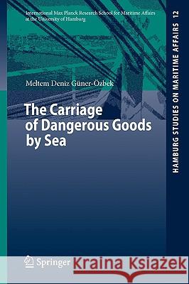 The Carriage of Dangerous Goods by Sea Meltem Deniz Guner-Ozbek 9783540758365 SPRINGER-VERLAG BERLIN AND HEIDELBERG GMBH & 