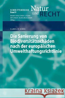 Die Sanierung Von Biodiversitätsschäden Nach Der Europäischen Umwelthaftungsrichtlinie Kieß, Carolin 9783540759195 Not Avail